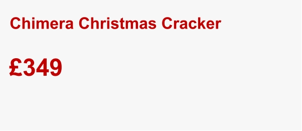 Chimera Christmas Cracker £349